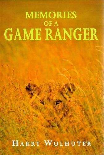 Memories of a Game Ranger - Harry Wolhuter