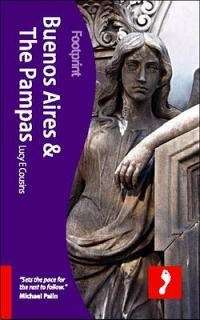 Buenos Aires & The Pampas Footprint Focus Guide - Lucy E. Cousins