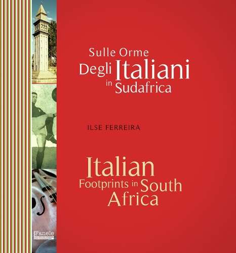 Italian Footprints in South Africa: Sulle Orme Degli Italiani in Sud - Ilse Ferreira