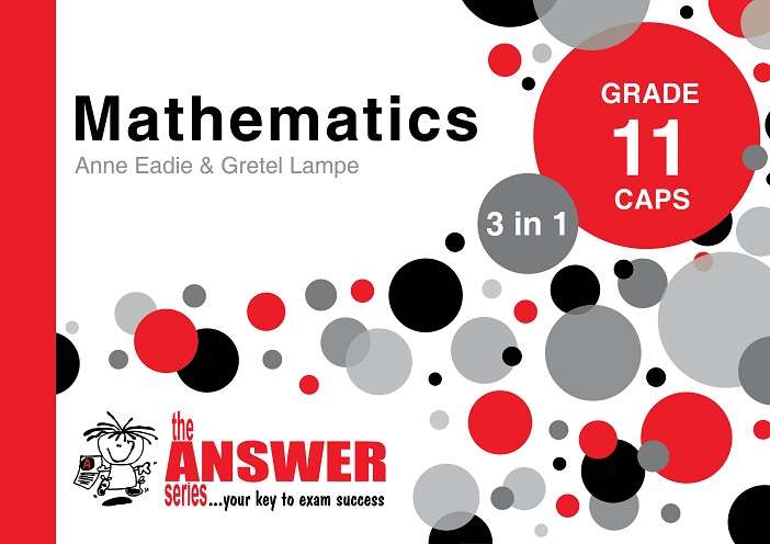The Answer Series Grade 11 mathematics 3in1 CAPS study guide - ANSWERSERIES