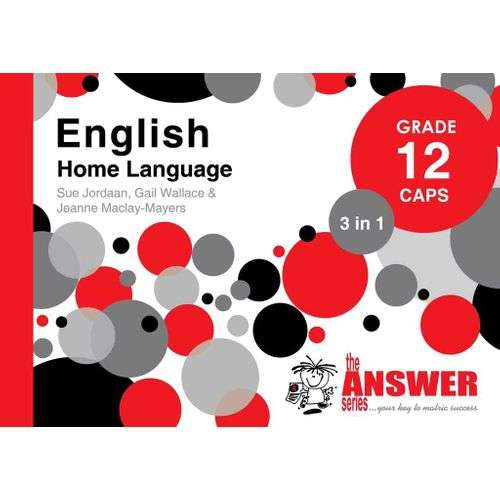 The Answer Series Grade 12 English home language 3in1 CAPS study gui - ANSWERSERIES