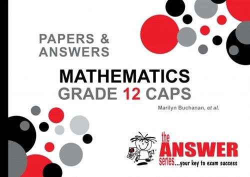 The Answer Series Grade 12 mathematics P&A CAPS study guide - ANSWERSERIES