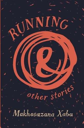 Running and other stories - Makhosazana Xaba