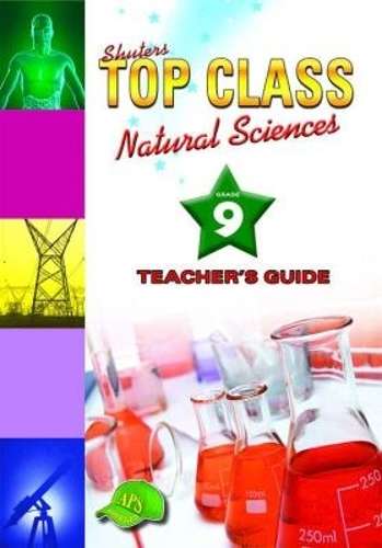 Shuters top class natural sciences : Grade 9 : Teacher's Guide - NS-GR9