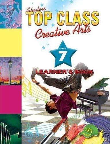 Shuters top class creative arts : Grade 7 : Learner's Book - CA-GR7