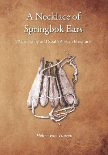 A Necklace of Springbok Ears. /Xam Orality and South African Literat - Van Vuuren, Helizw