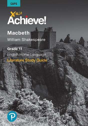 X-Kit Achieve! Macbeth: English Home Language : Grade 11 : Study Gui - XKIT