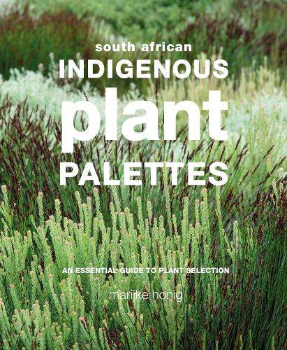 Indigenous Plant Palettes - Marijke Honig