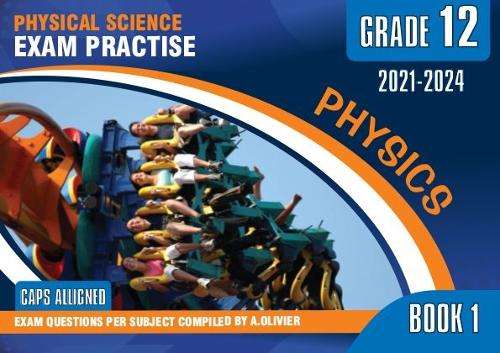 Physical Science Grade 12 Exam Preparations Book 1 Physics - A. Olivier