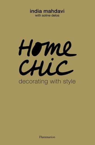 Home Chic: Decorating with Style - India Mahdavi