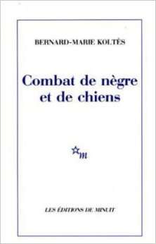 COMBAT DE NEGRE ET DE CHIENS - KOLTES,B