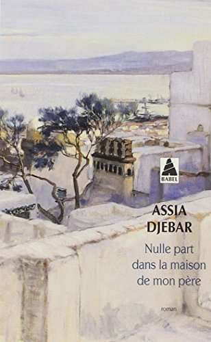Nulle part dans la maison de mon pere - Assia Djebar