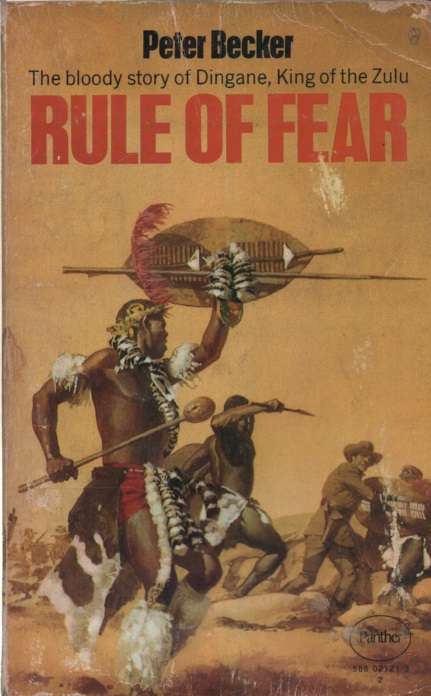 Rule of Fear: The Bloody Story of Dingane, King of the Zulu. Second- - Peter Becker