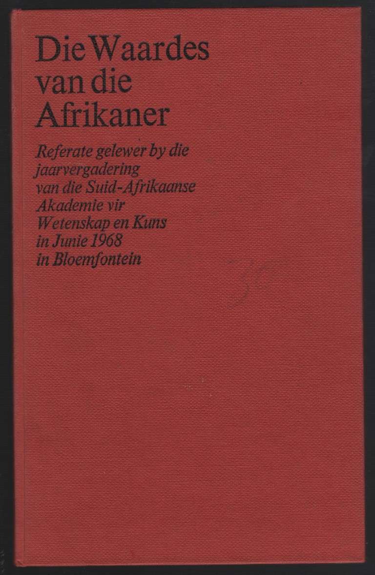 Die Waardes van die Afrikaner. Referate gelewer by die jaarvergaderi - Various
