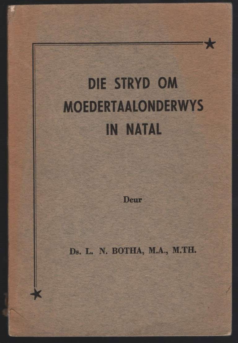 Die Stryd om Moedertaalonderwys in Natal - Botha, L. N.