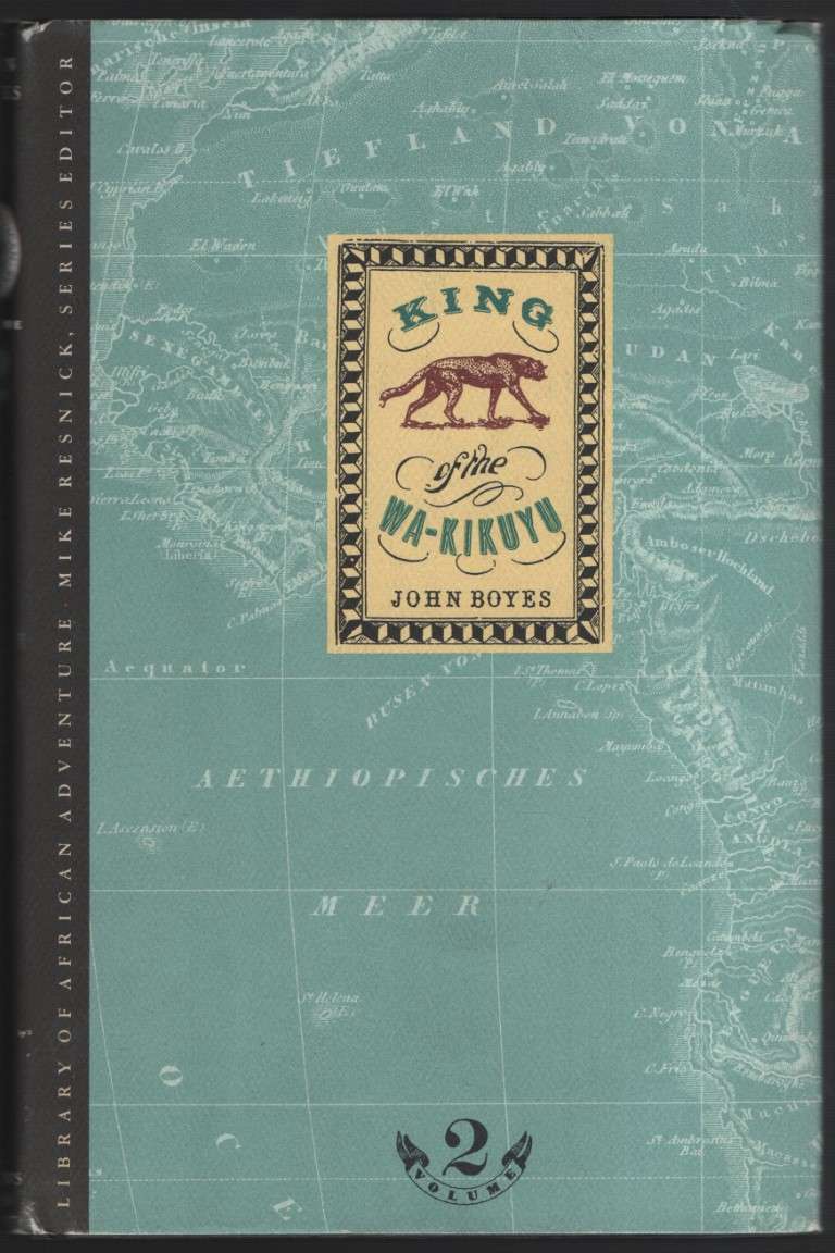 King of the Wa-Kikuyu: A True Story of Travel in Africa. Volume 2 - Boyes, John