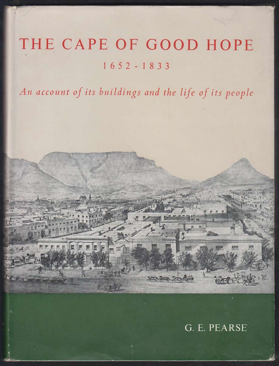 The Cape of Good Hope 1652-1833. An account of its buildings and the - Pearse, G. E.