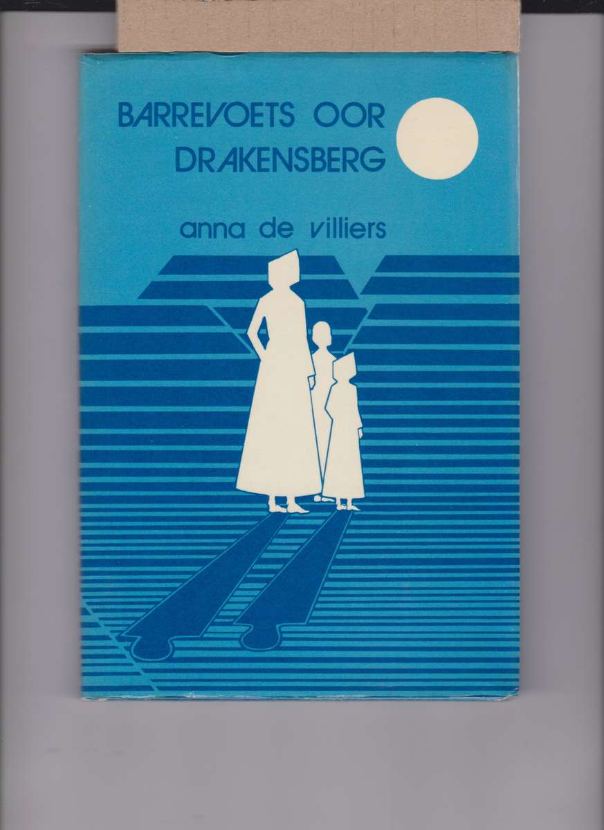 Barrevoets oor Drakensberg: Pioniersvroue van die Nentiende Eeu - De Villiers, Anna