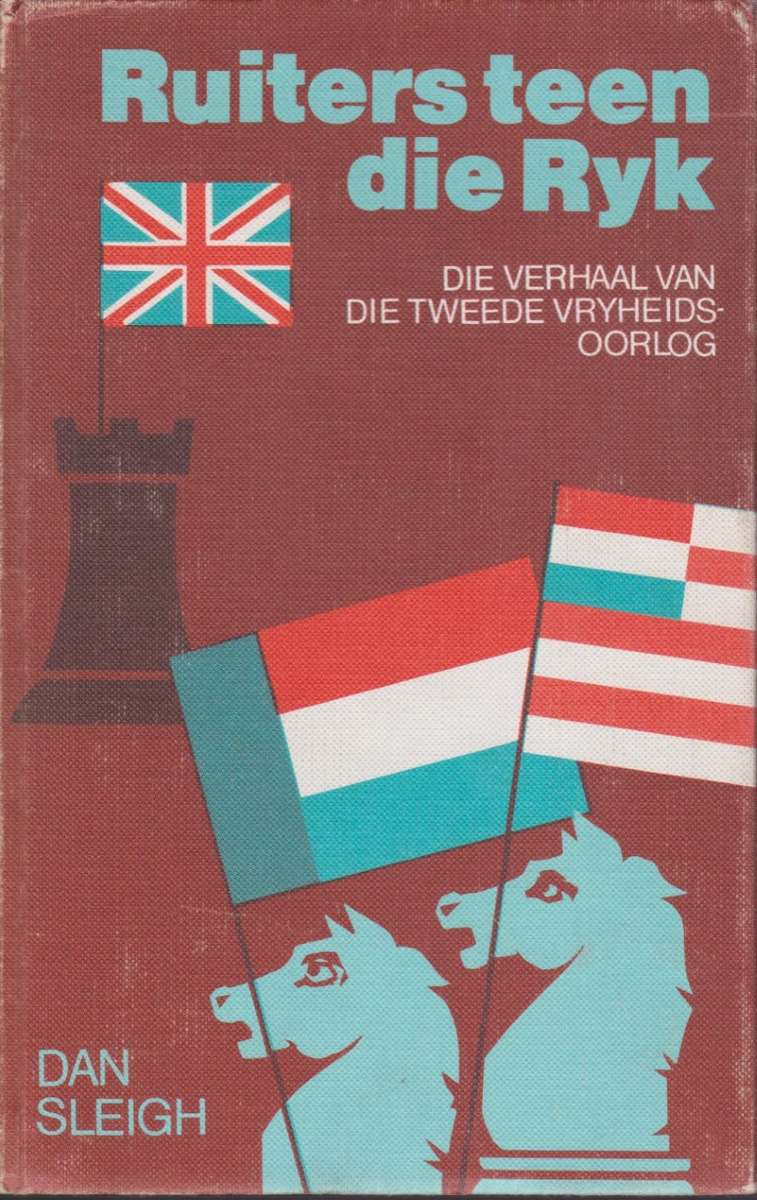 Ruiters Teen die Ryk: Die Verhaal van die Tweede Vryheidsoorlog - Sleigh, Dan