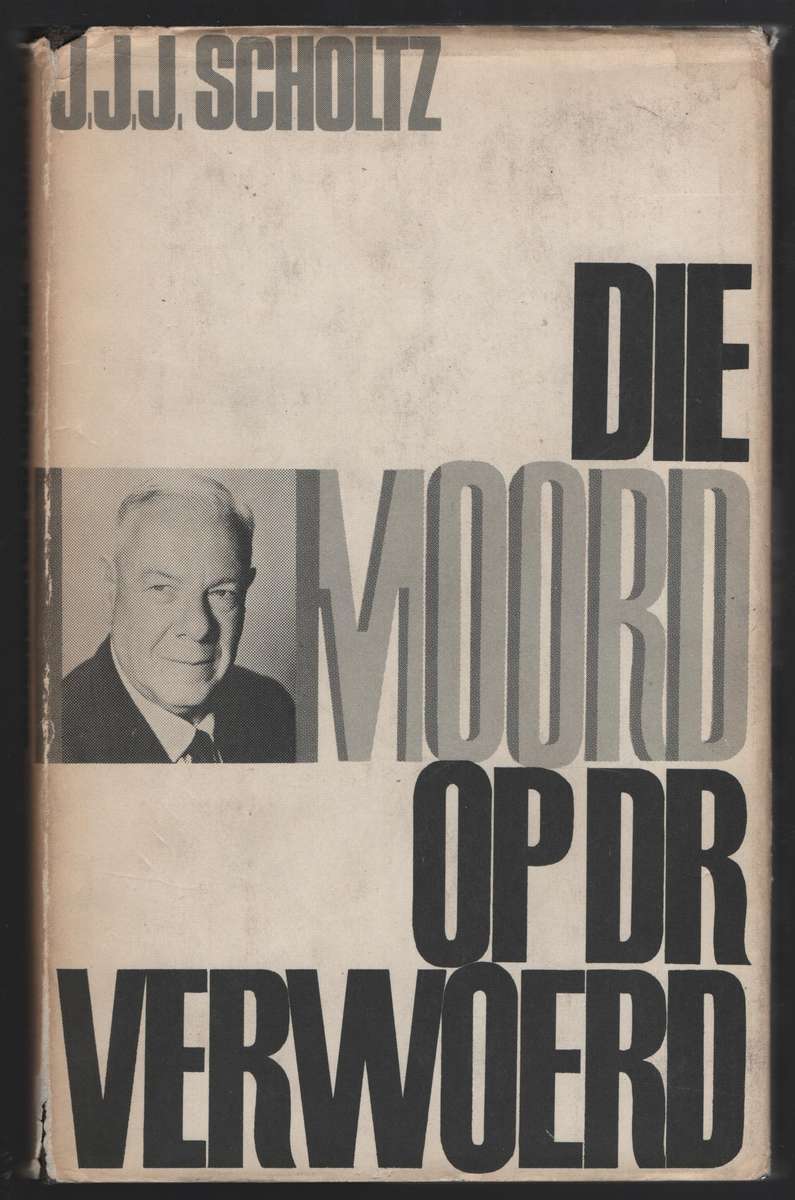 Die Moord op Dr. Verwoerd - Scholtz, J. J. J.