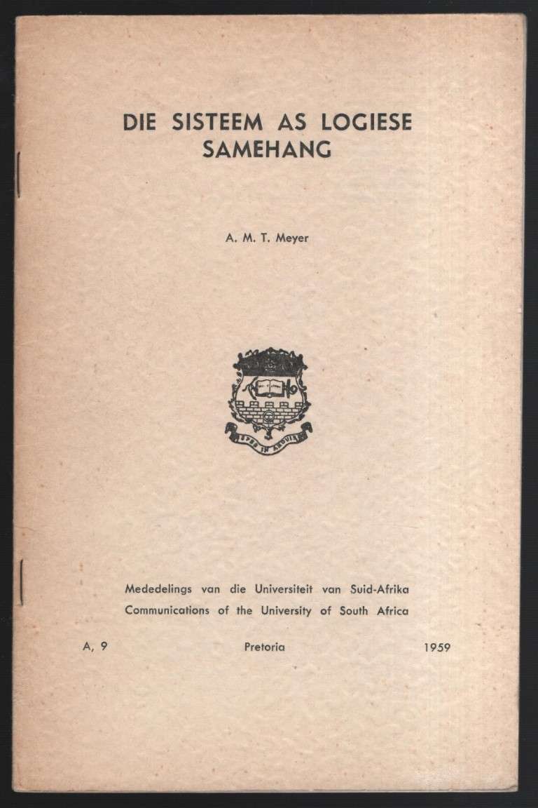 Die Sisteem as Logiese Samehang. Mededelinge van die Universiteit va - Meyer, A. M. T.