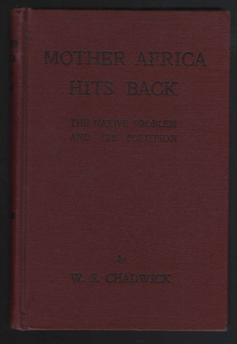 Mother Africa Hits Back: The Native Problem and its Solution - Chadwick, W. S.