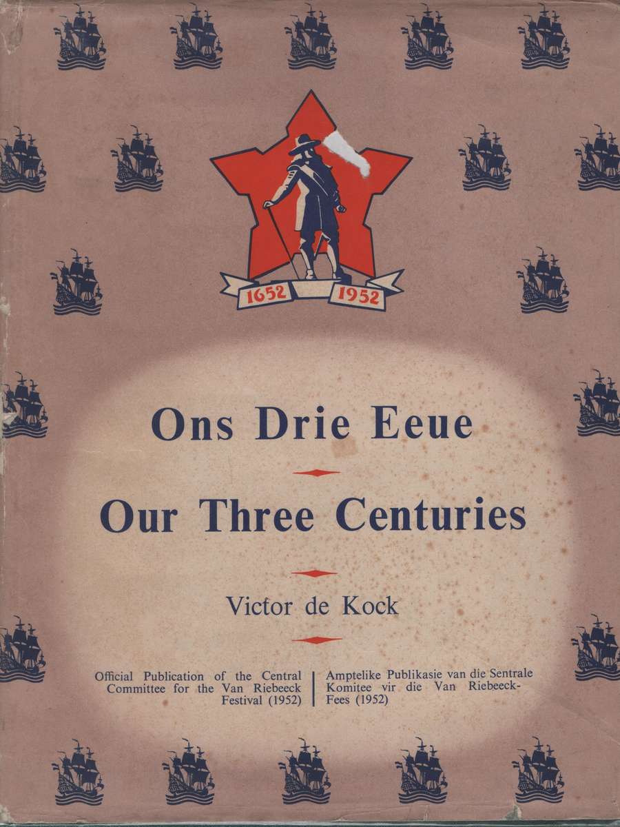 Ons Drie Eeue / Our Three Centuries - De Kock, Victor