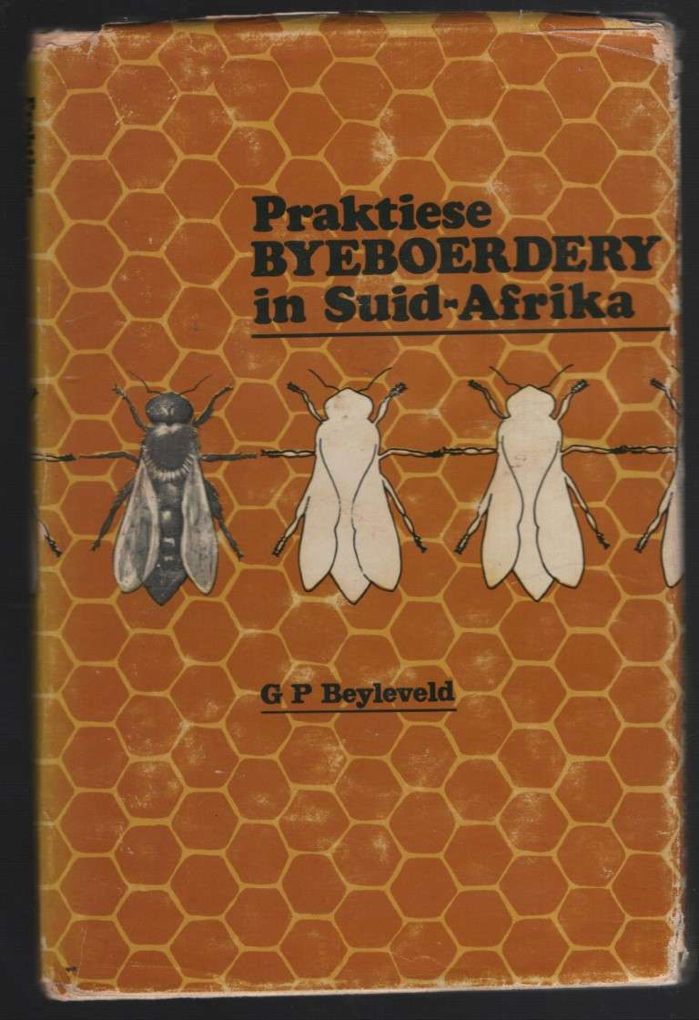 Praktiese Byeboerdery in Suid-Afrika - Beyleveld, G. P.