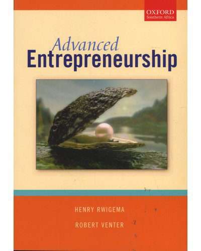 Advanced Entrepreneurship (Paperback) Henry Rwigema, Robert Venter