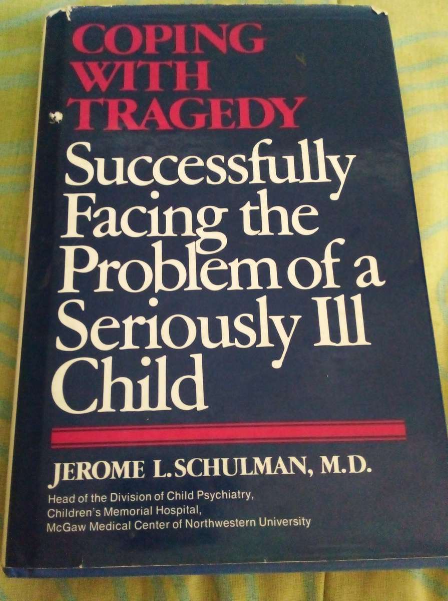 Coping with Tragedy : Successfully Facing the Problem of a Seriously Ill Child by Jerome L. Schulman