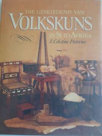 Die Geskiedenis van Volkskuns in Suid-Afrika - J Celestine Pretorius
