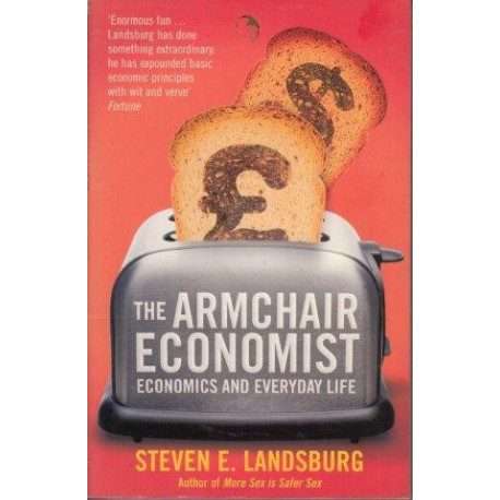 The Armchair Economist: Economics & Everyday Life Steven E. Landsburg