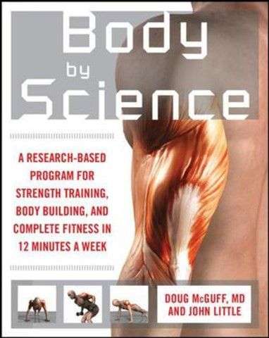 Body by Science: A Research Based Program to Get the Results You Want