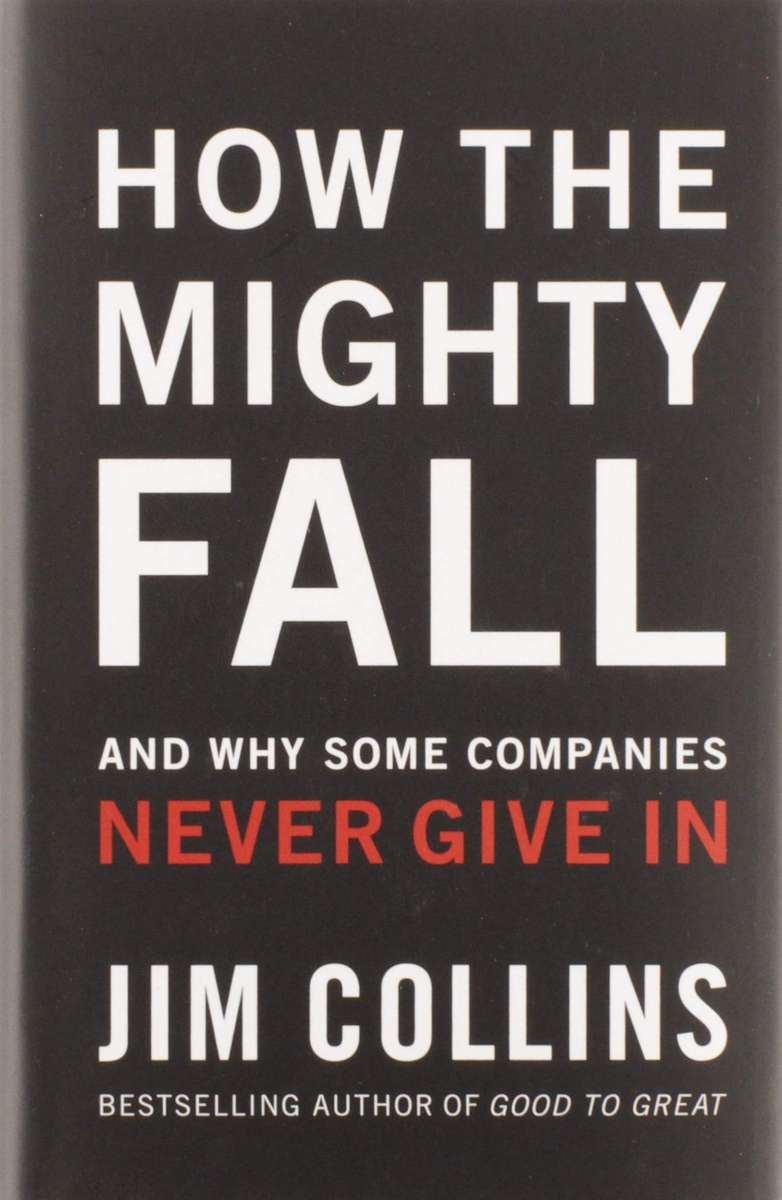How The Mighty Fall: And Why Some Companies Never Give In (Hardcover)