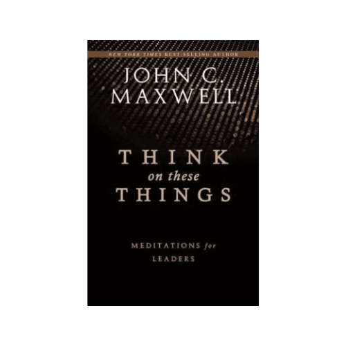 Think on These Things: Meditations for Leaders