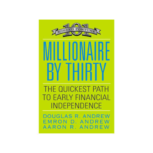 Millionaire By Thirty: The Quickest Path to Early Financial Independence