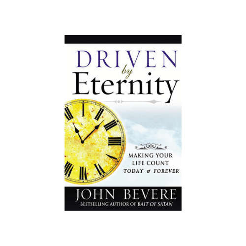 Driven by Eternity: Make Your Life Count Today & Forever