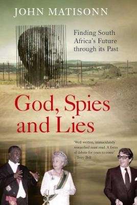 God, Spies And Lies - Finding South Africa's Future Through Its Past (Signed) - Matisonn, John 0.70k