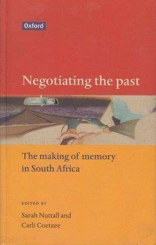 Negotiating the Past: The Making of Memory in South Africa - Coetzee, Carli & Sarah Nuttall 0.50kg