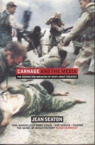 Carnage And The Media: The Making And Breaking Of News About Violence - Seaton, Jean 0.60kg