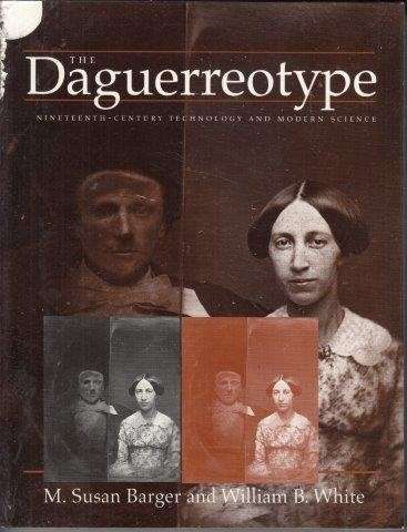 The Daguerreotype: Nineteenth-Century Technology and Modern Science - Barger, M. Susan 1.20kg