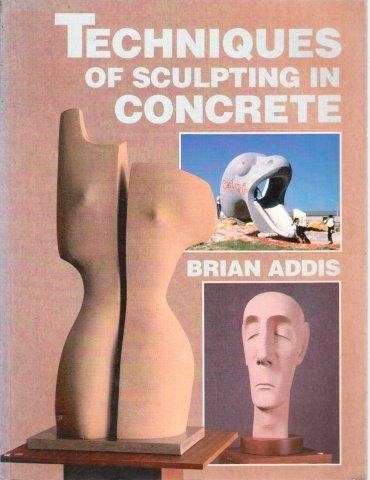 Techniques of Sculpting in Concrete - Addis, Brian 0.40kg