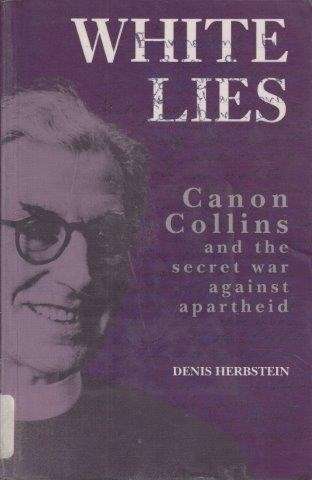White Lies- Canon John Collins and the Secret War Against Apartheid - Herbstein, Denis 0.60kg