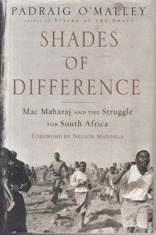 Shades of Difference - Mac Maharaj and the Struggle for South Africa - O'Malley, Padraig 1kg