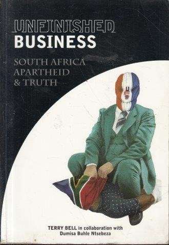Unfinished Business: South Africa Apartheid and Truth - Bell, Terry & Ntsebeza, Dumisa Buhle 0.60kg