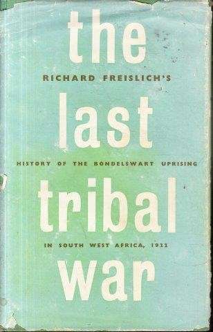 The Last Tribal War: History of the Bondelswart Uprising - Freislich, Richard 0.60kg