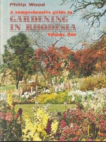 A Comprehensive Guide to Gardening in Rhodesia, Vol. I - Wood, Philip 0.80kg