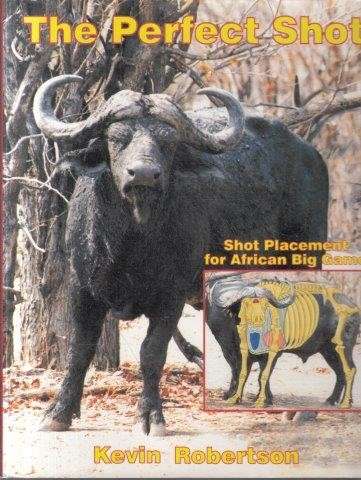 The Perfect Shot: Shot Placement for African Big Game - Robertson, Kevin 1.50kg