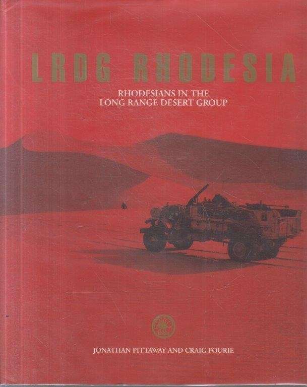 LRDG Rhodesia: Rhodesians in the Long Range Desert Group - Pittaway, Jonathan & Fourie, Craig 2kg