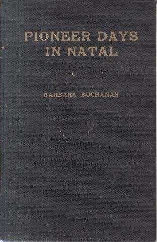 Pioneer Days in Natal - Buchanan, Barbara. I. 0.70kg
